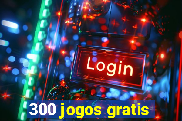 300 jogos gratis